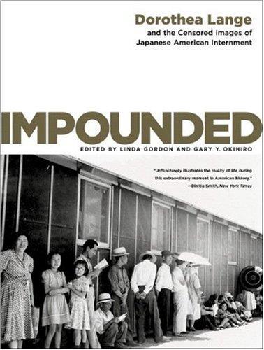 Impounded: Dorothea Lange and the Censored Images of Japanese American Internment