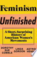 Feminism Unfinished: A Short, Surprising History of American Women's Movements