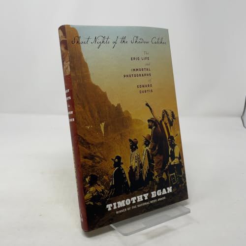 Short Nights of the Shadow Catcher: The Epic Life and Immortal Photographs of Edward Curtis