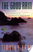 The Good Rain: Across Time & Terrain in the Pacific Northwest