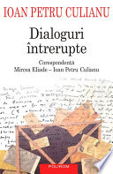 Dialoguri intrerupte: corespondenta Mircea Eliade - Ioan Petru Culianu