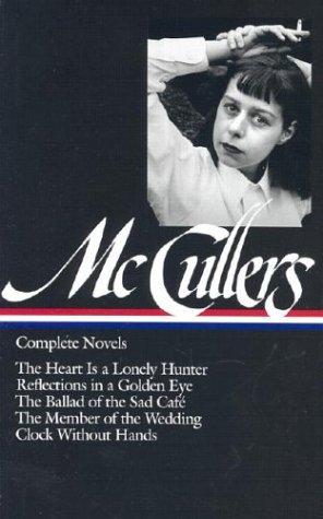 Complete Novels: The Heart Is a Lonely Hunter / Reflections in a Golden Eye / The Ballad of the Sad Cafe / The Member of the Wedding / Clock Without Hands
