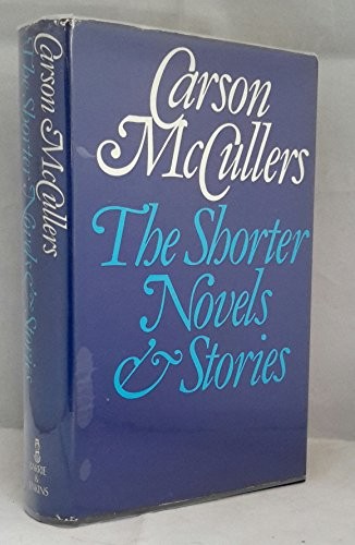 The Shorter Novels And Stories Of Carson Mc Cullers