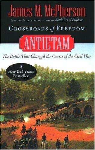 Crossroads of Freedom: Antietam: The Battle that Changed the Course of the Civil War