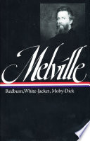 Herman Melville: Redburn, White-Jacket, Moby-Dick