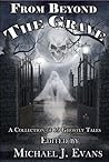 From Beyond the Grave: A Collection of 19 Ghostly Tales