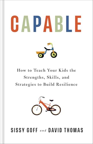 Capable: How to Teach Your Kids the Strengths, Skills, and Strategies to Build Resilience