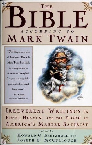 The Bible According to Mark Twain: Irreverent Writings on Eden, Heaven, and the Flood by America's Master Satirist