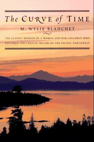 The Curve of Time: The Classic Memoir of a Woman and Her Children Who Explored the Coastal Waters of the Pacific Northwest