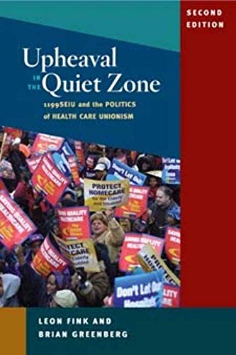 Upheaval in the Quiet Zone: 1199/SEIU and the Politics of Healthcare Unionism