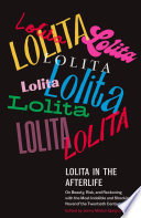 Lolita in the Afterlife: On Beauty, Risk, and Reckoning with the Most Indelible and Shocking Novel of the Twentieth Century