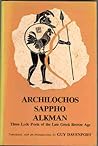 Archilochus, Sappho, Alkman: Three Lyric Poets of the Seventh Century B.C.