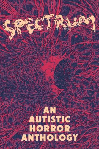 Spectrum: An Autistic Horror Anthology