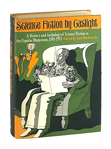 Science Fiction by Gaslight: A History and Anthology of Science Fiction in the Popular Magazines, 1891-1911