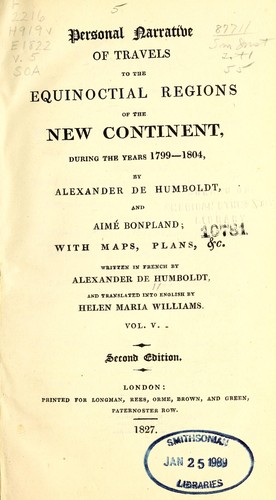 Personal narrative of travels to the equinoctial regions of the New continent during the years 1799-1804.
