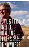 Love and Terror on the Howling Plains of Nowhere: A Memoir