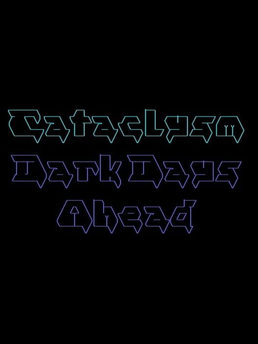 Cataclysm: Dark Days Ahead