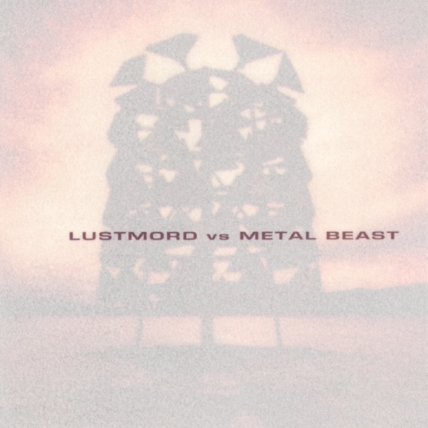 Lustmord vs. Metal Beast