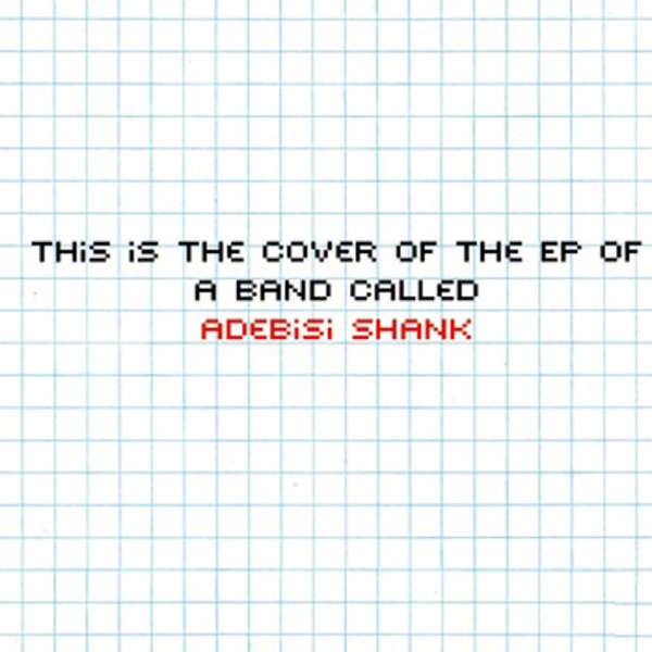 The Is the EP of a Band Called Adebisi Shank