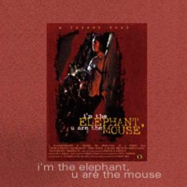I’m the Elephant, U Are the Mouse