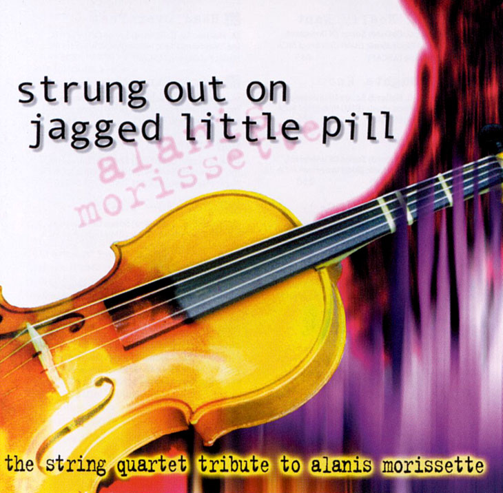 Strung Out on Jagged Little Pill: The String Quartet Tribute to Alanis Morissette