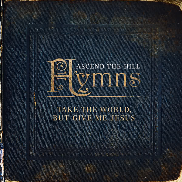 Hymns: Take The World, But Give Me Jesus