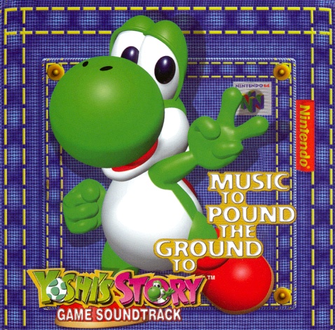 Music to Pound the Ground To (Yoshi’s Story Game Soundtrack)