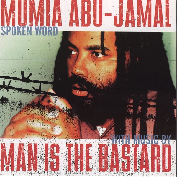 Mumia Abu‐Jamal / Man Is the Bastard