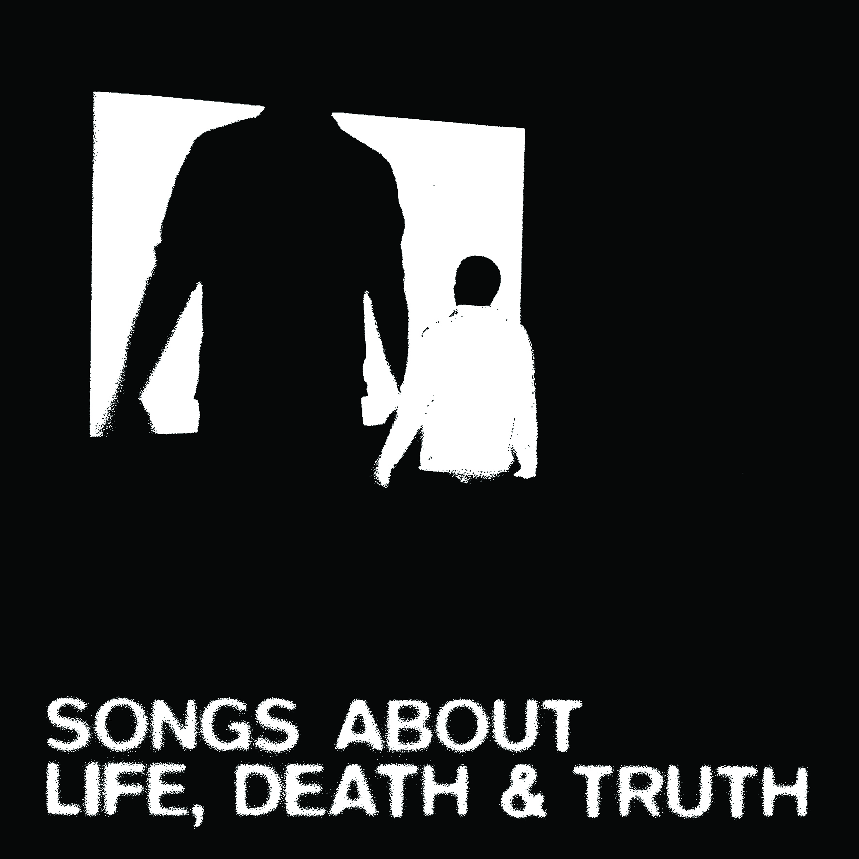 Songs About Life, Death and Truth
