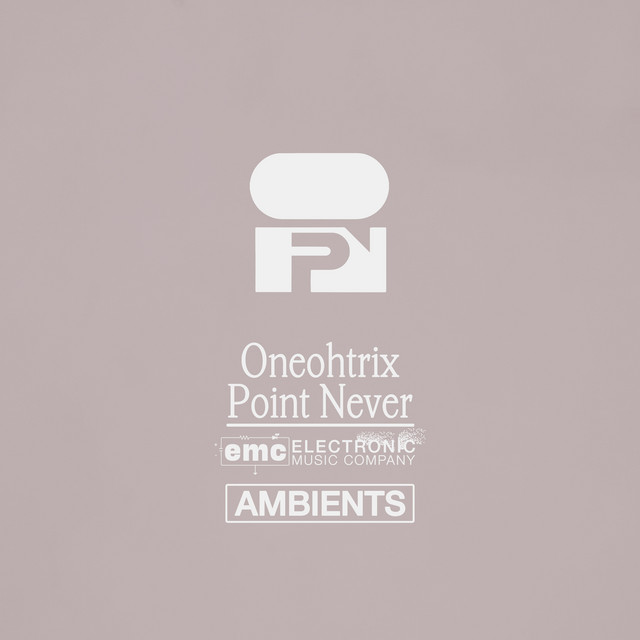 Oneohtrix Point Never - Ambients