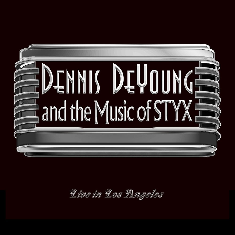Dennis DeYoung and the Music of Styx: Live in Los Angeles
