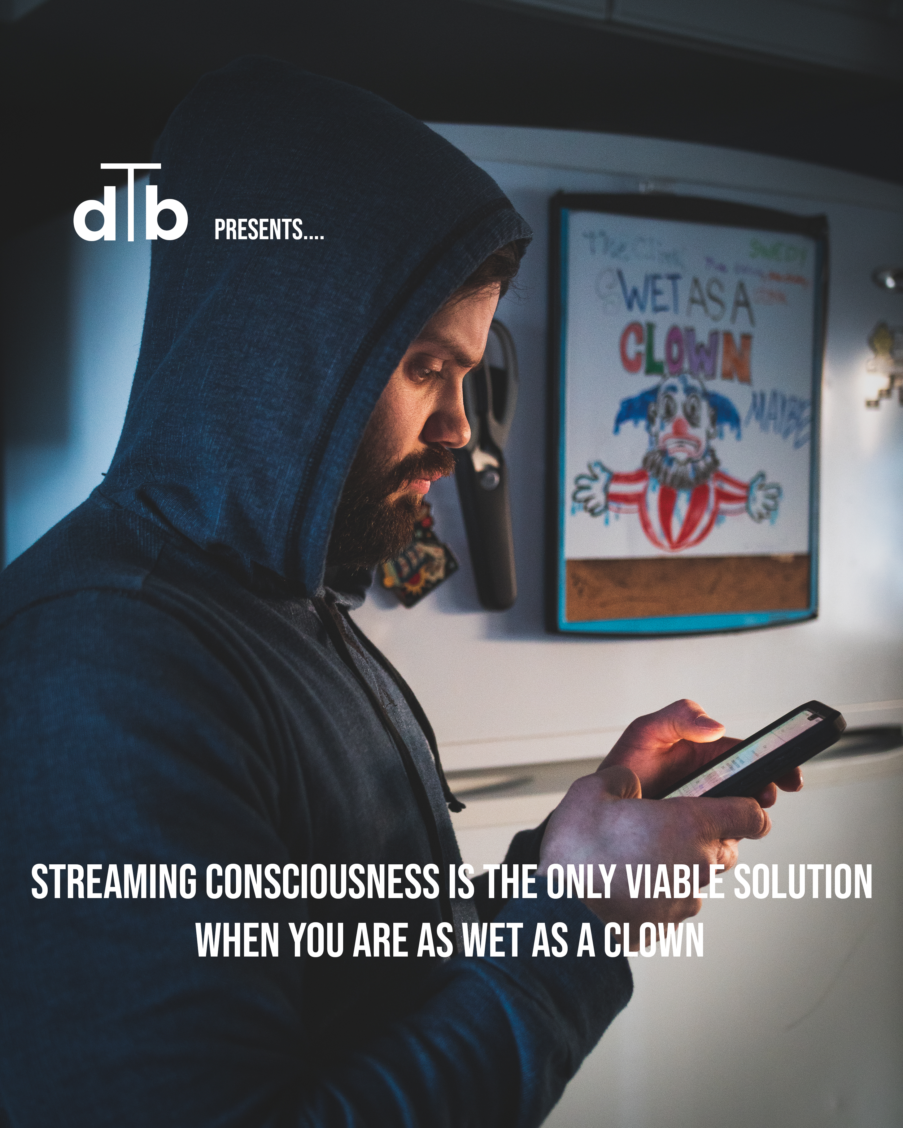 Streaming Consciousness Is the Only Viable Solution When You Are Wet as a Clown