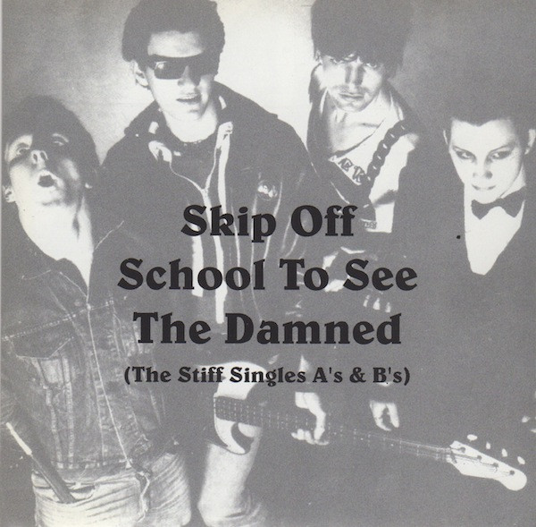 Skip Off School to See The Damned (The Stiff Singles A’s & B’s)