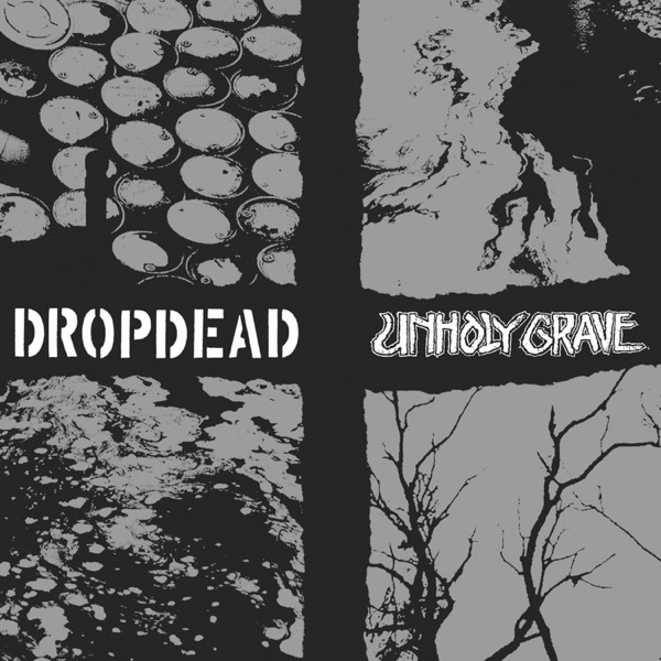 Dropdead / Unholy Grave