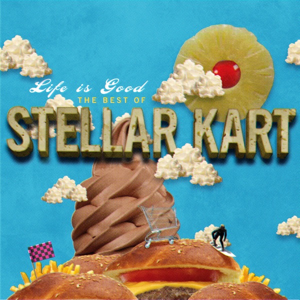 Life Is Good: The Best Of Stellar Kart