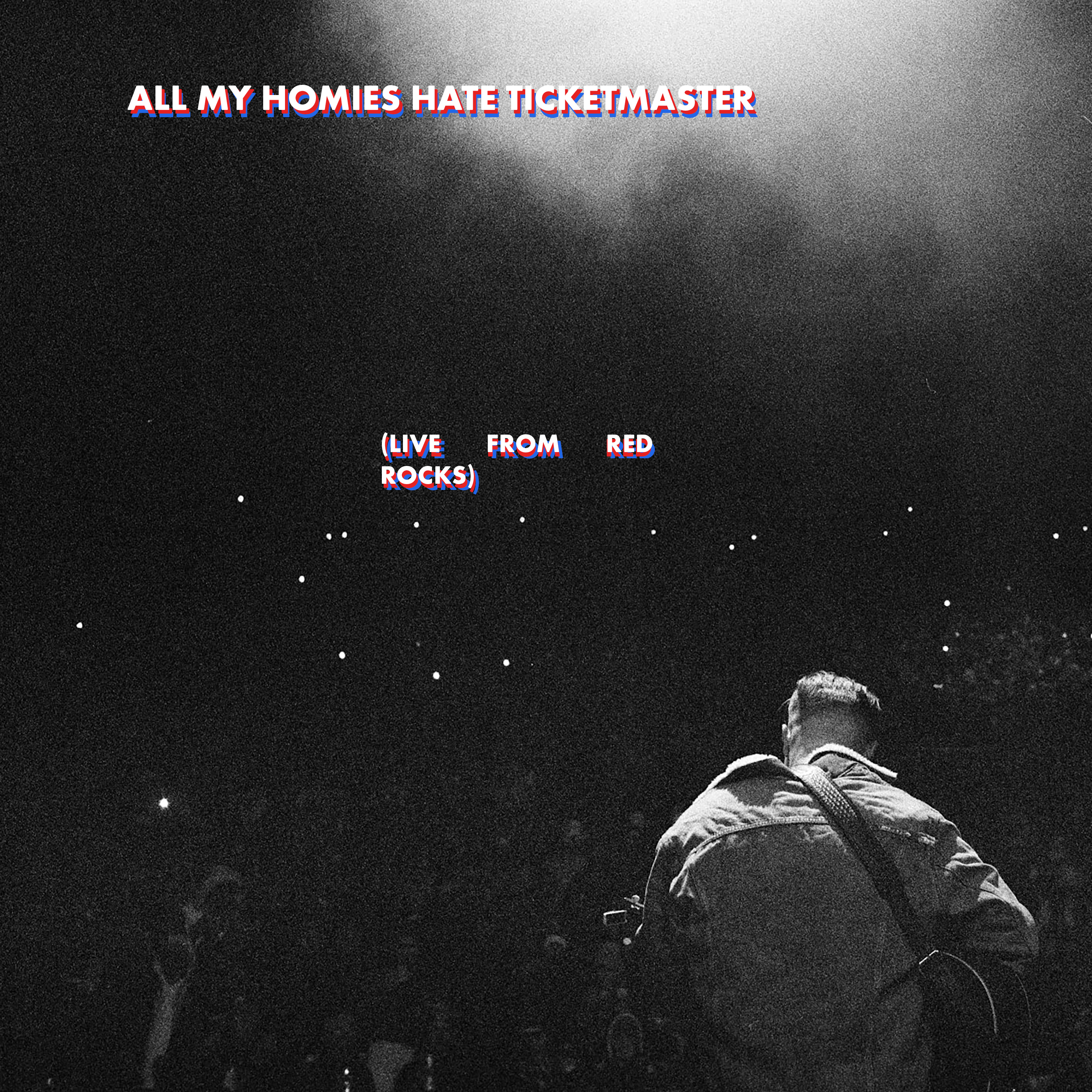 All My Homies Hate Ticketmaster (live from Red Rocks)