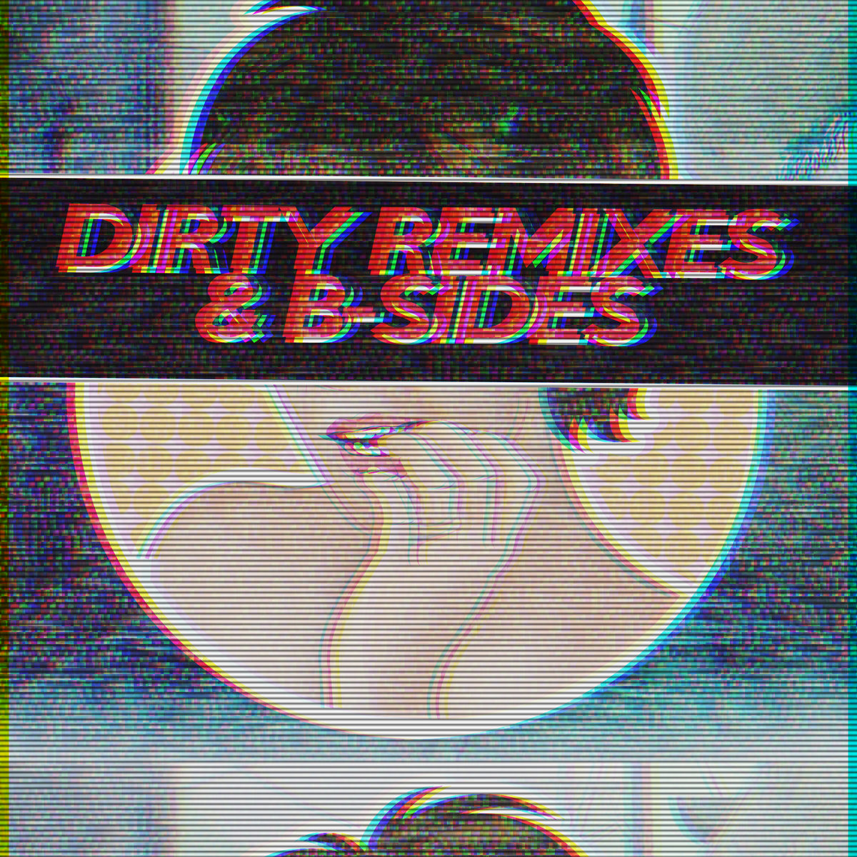 Dirty Remixes & B-Sides
