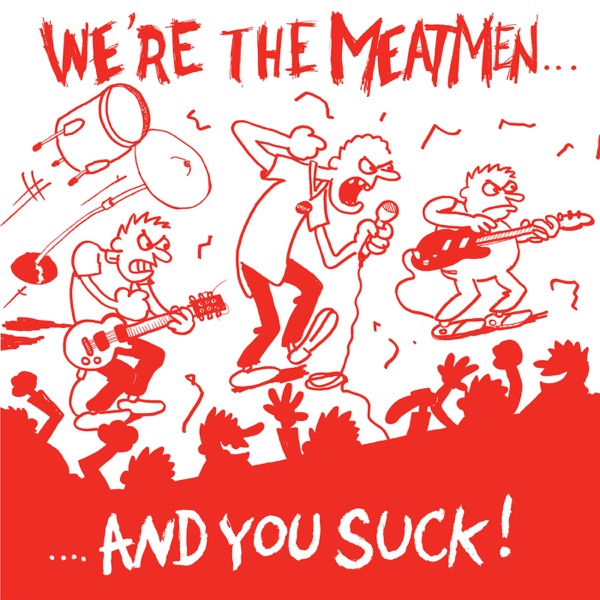We're the Meatmen... And You Still Suck!