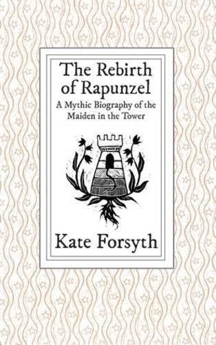 The Rebirth  of Rapunzel: A Mythic Biography of the Maiden in the Tower