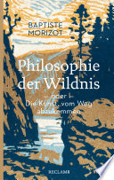 Philosophie der Wildnis oder Die Kunst, vom Weg abzukommen