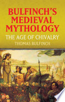 Bulfinch's Medieval Mythology