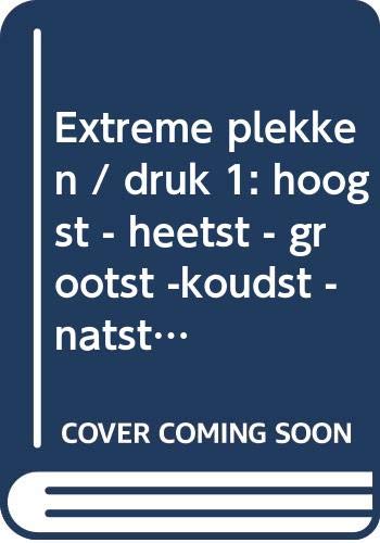 Cover of Extreme plekken: hoogst - heetst - grootst -koudst - natst - diepst - droogst