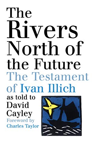 Cover of The Rivers North of the Future: The Testament of Ivan Illich