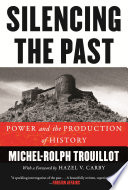 Cover of Silencing the Past: Power and the Production of History