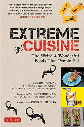 Extreme Cuisine: The Weird & Wonderful Foods that People Eat