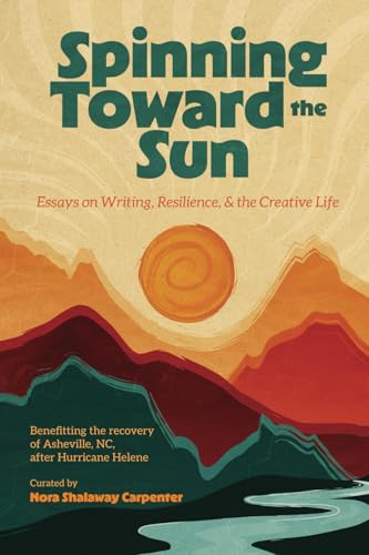 Cover of Spinning Toward the Sun: Essays on Writing, Resilience, & the Creative Life