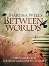 Cover of Between Worlds: The Collected Ile-Rien and Cineth Stories