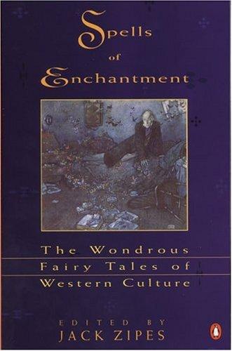 Spells of Enchantment: The Wondrous Fairy Tales of Western Culture