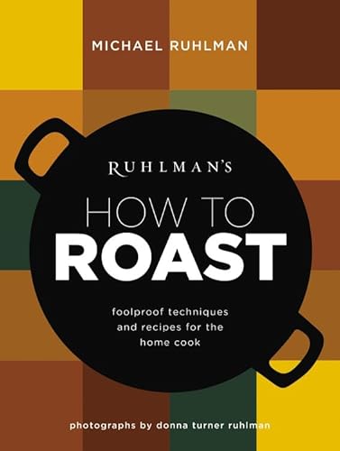 Cover of Ruhlman's How to Roast: Foolproof Techniques and Recipes for the Home Cook