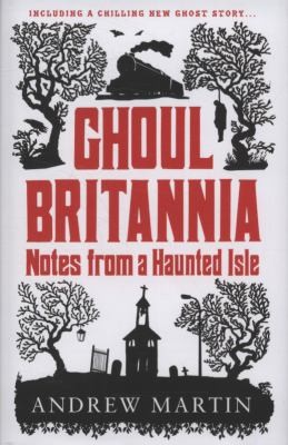 Cover of Ghoul Britannia: Notes from a Haunted Isle